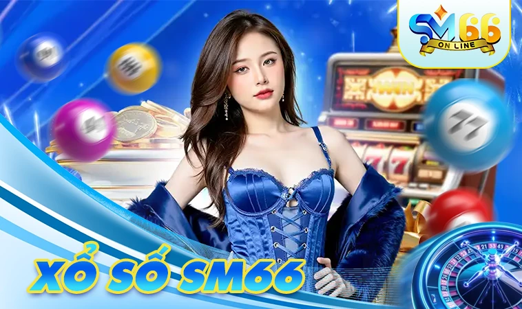 Trải nghiệm chơi xổ số cực đã tại nhà cái SM66